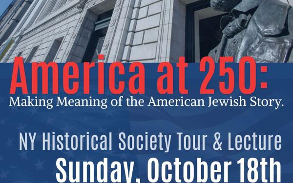 America at 250: Making Meaning of the American Jewish Story.